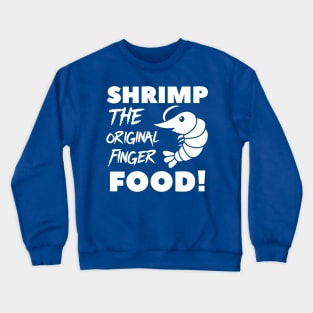 Shrimp the original Finger food! Crewneck Sweatshirt